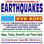 2005 Complete Guide to Earthquakes: Huge and Comprehensive Collection of U.S. Geological Survey (USGS) Documents with Extensive Coverage of Earthquake Monitoring, Research Projects, Earthquakes Around the World, Maps, Tables, Scientific and Threat Data-Technical and Scientific Reference (DVD-ROM)