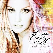 There You'll Be: The Very Best Of Faith Hill
