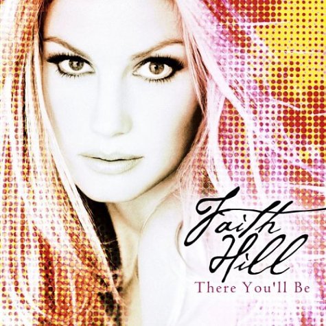 There You'll Be: The Very Best Of Faith Hill