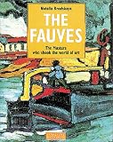 The Fauves : The Masters Who Shook the World of Art (Schools & Movements Series) (Schools & Movements Ser.)