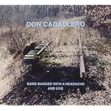 Gang Banged with a Headache, and Live