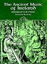 The Ancient Music of Ireland Arranged for Piano