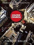 Center Church: Doing Balanced, Gospel-Centered Ministry in Your City