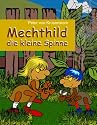 Mechthild - die kleine Spinne: Keine Angst vor Spinnen