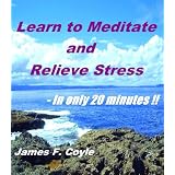 LEARN TO MEDITATE AND RELIEVE STRESS - In only 20 minutes!!