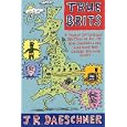 True Brits: A Tour of Britain In All Its Bog-Snorkeling, Shin-Kicking and Cheese-Rolling Glory by J. R. Daeschner