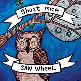 Ghost Mice/Saw Wheel