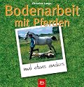 Bodenarbeit mit Pferden: Vertrauen, Respekt und Freundschaft des Pferdes gewinnen