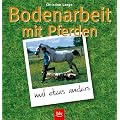 Bodenarbeit mit Pferden: Vertrauen, Respekt und Freundschaft des Pferdes gewinnen