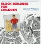 Block Building for Children: Making Buildings of the World with the Ultimate Construction Toy