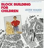 Block Building for Children: Making Buildings of the World with the Ultimate Construction Toy