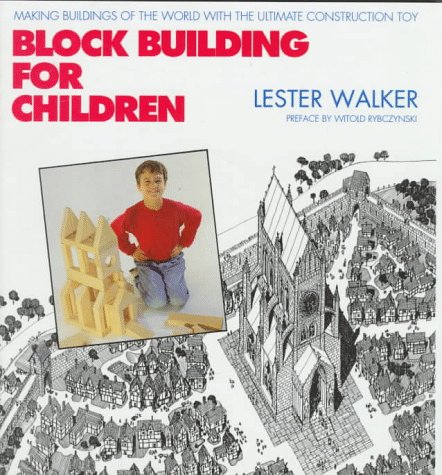 Block Building for Children: Making Buildings of the World with the Ultimate Construction Toy