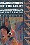 Grandmothers of The Light: A Medicine Woman's Sourcebook