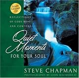 Quiet Moments for Your Soul: Reflections of God's Hope and Comfort (Chapman, Steve)