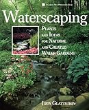 Waterscaping: Plants and Ideas for Natural and Created Water Gardens