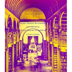 Henry Hobson Richardson and the Small Public Library in America: A Study in Typography