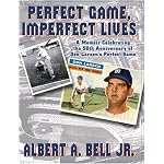 Perfect Game, Imperfect Lives: A Memoir Celebrating the 50th Anniversary of Don Larsen's Perfect Game book cover