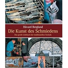 Die Kunst des Schmiedens: Das grosse Lehrbuch der traditionellen Technik