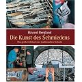 Die Kunst des Schmiedens: Das grosse Lehrbuch der traditionellen Technik