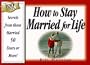 100 Hints : How to Stay Married for Life : Insights from Those Married 50 Years or More!