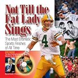 Buy : Not Till The Fat Lady Sings: The Most Dramatic Sports Finishes Of All Time