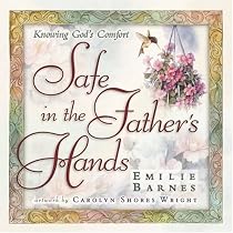 Safe in the Father's Hands: The Comfort and Hope of Faithful Promises