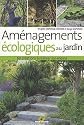 Am&eacute;nagements &eacute;cologiques au jardin : 60 cr&eacute;ations &agrave; r&eacute;aliser soi-m&ecirc;me