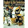 Hockey in the Seventies: The Game We Knew by Mike Leonetti