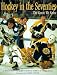 Hockey in the Seventies: The G...