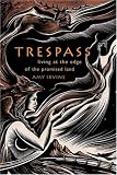 Trespass : Living At The Edge Of The Promised Land