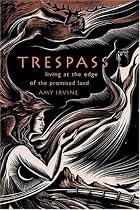 Trespass: Living at the Edge of the Promised Land