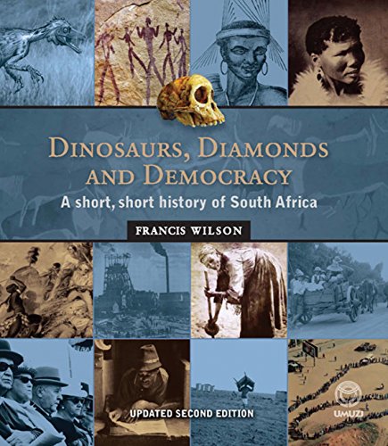 Dinosaurs, Diamonds & Democracy, Updated Edition: A short, short history of South Africa, by Francis Wilson