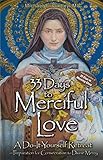 33 Days to Merciful Love: A Do-It-Yourself Retreat in Preparation for Consecration to Divine Mercy