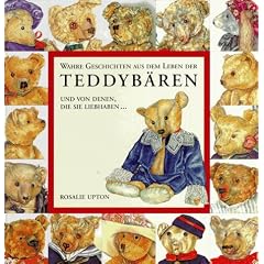 Wahre Geschichten aus dem Leben der Teddyb�ren und von denen, die sie liebhaben...
