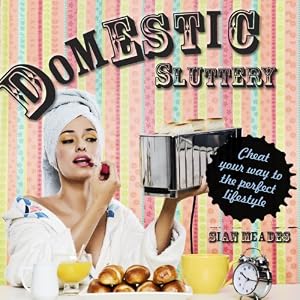 Domestic Sluttery: Cheat Your Way to the Perfect Lifestyle