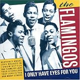 The Flamingos - I Only Have Eyes for You