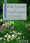 Beautiful Easy Lawns and Landscapes: A Year-Round Guide to a Low Maintenance Environmentally Safe Yard