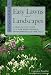 Beautiful Easy Lawns and Landscapes: A Year-Round Guide to a Low Maintenance Environmentally Safe Yard