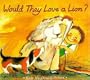 Would They Love A Lion?