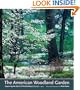 The American Woodland Garden: Capturing the Spirit of the Deciduous Forest