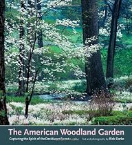 The American Woodland Garden: Capturing the Spirit Of the Deciduous Forest