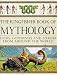 The Kingfisher Book of Mythology: Gods, Godesses and Heroes from Around the World