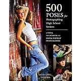 500 Poses for Photographing High School Seniors: A Visual Sourcebook for Digital Portrait Photographers