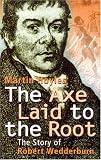 The axe laid to the root : the story of Robert Wedderburn