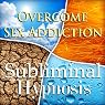 Overcome Sex Addiction with Subliminal Affirmations: Nymphomania & Hypersexuality, Solfeggio Tones, Binaural Beats, Self Help Meditation Hypnosis