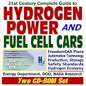 21st Century Complete Guide to Hydrogen Power and Fuel Cell Cars: FreedomCAR Plans, Automotive Technology for Hydrogen Fuel Cells, Hydrogen Production, Storage, Safety Standards, Energy Depart