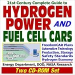 21st Century Complete Guide to Hydrogen Power and Fuel Cell Cars: FreedomCAR Plans, Automotive Technology for Hydrogen Fuel Cells, Hydrogen Production, Storage, Safety Standards, Energy Depart book cover