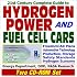 21st Century Complete Guide to Hydrogen Power and Fuel Cell Cars: FreedomCAR Plans, Automotive Technology for Hydrogen Fuel Cells, Hydrogen Production, Storage, Safety Standards, Energy Depart
