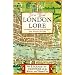 London Lore: The Legends and Traditions of the World's Most Vibrant City
