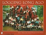 Logging Long Ago (Schiffer Book for Collectors ()